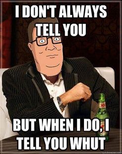 Featured image of post Hank Hill Memes I Tell You What